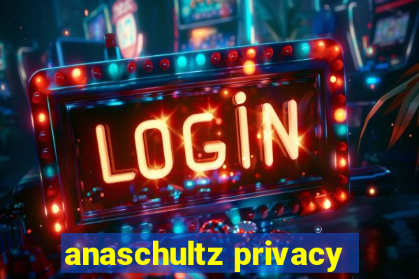 anaschultz privacy